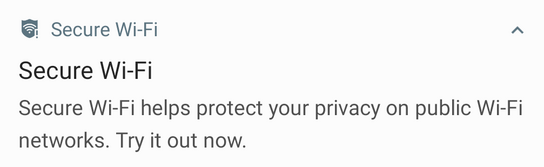 “Secure Wi-Fi helps protect your privacy on public Wi-Fi networks. Try it out now.”